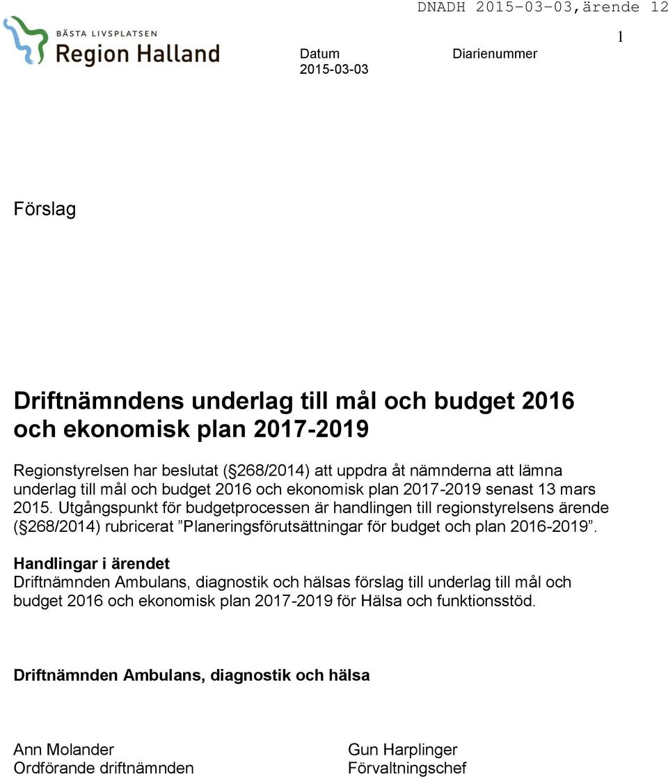 Utgångspunkt för budgetprocessen är handlingen till regionstyrelsens ärende ( 268/2014) rubricerat Planeringsförutsättningar för budget och plan 2016-2019.