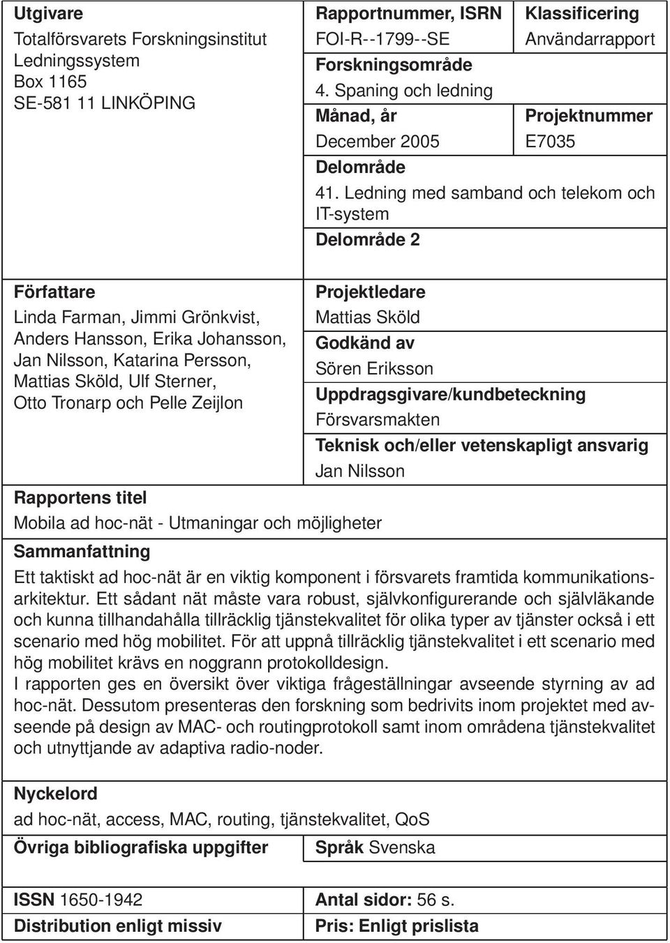 Ledning med samband och telekom och IT-system Delområde 2 Författare Projektledare Linda Farman, Jimmi Grönkvist, Mattias Sköld Anders Hansson, Erika Johansson, Godkänd av Jan Nilsson, Katarina