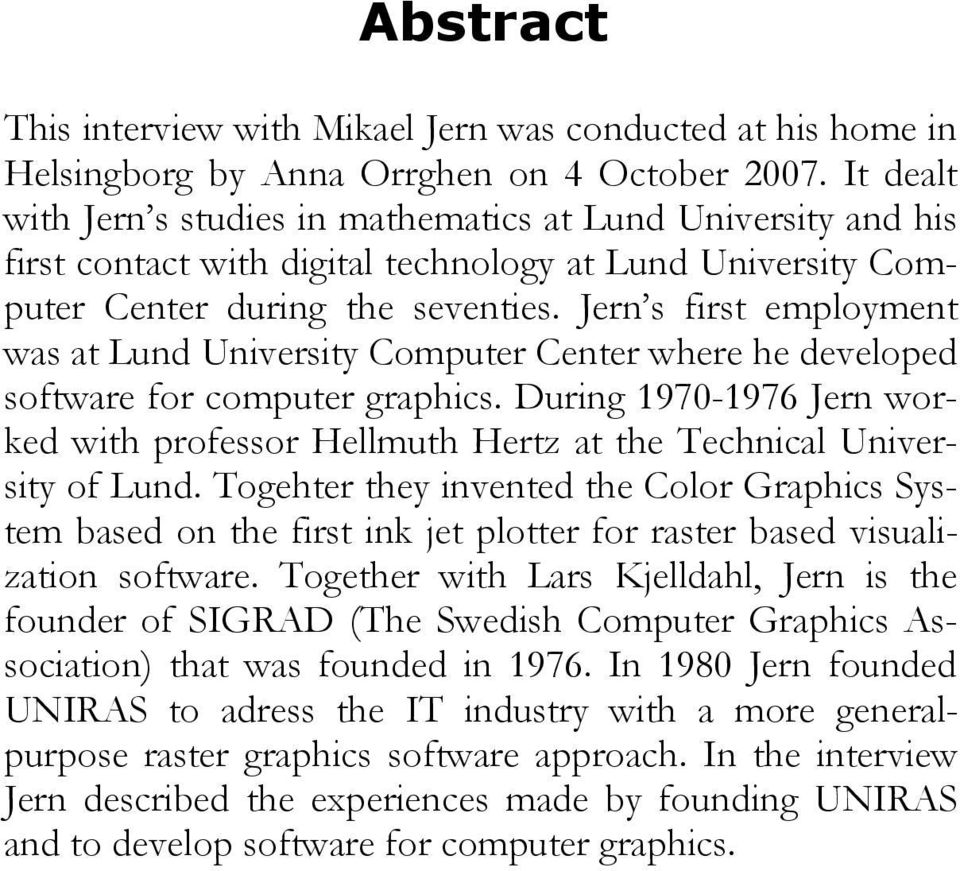 Jern s first employment was at Lund University Computer Center where he developed software for computer graphics.