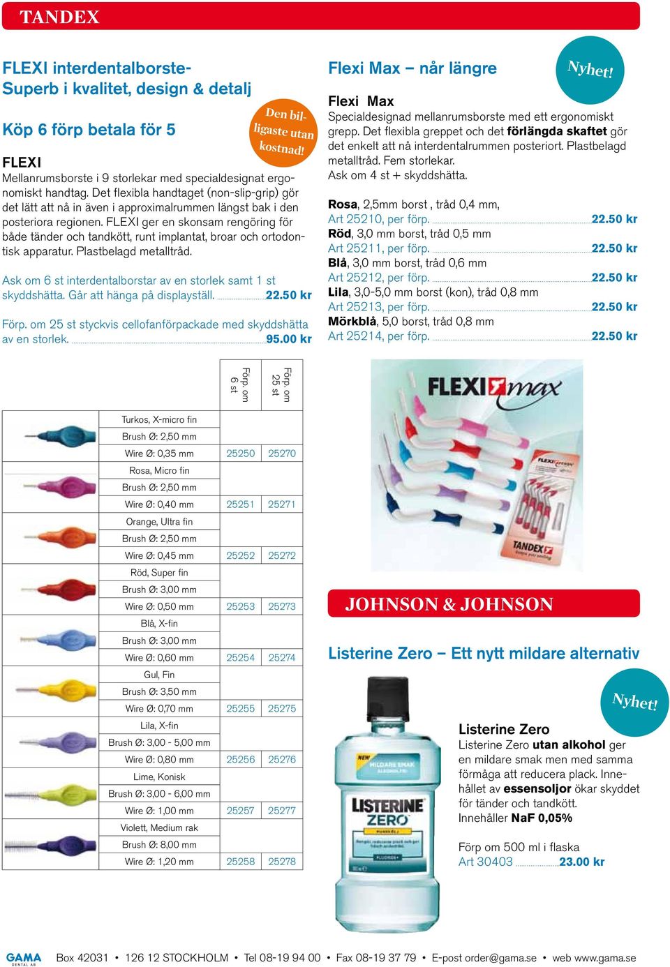 FLEXI ger en skonsam rengöring för både tänder och tandkött, runt implantat, broar och ortodontisk apparatur. Plastbelagd metalltråd.