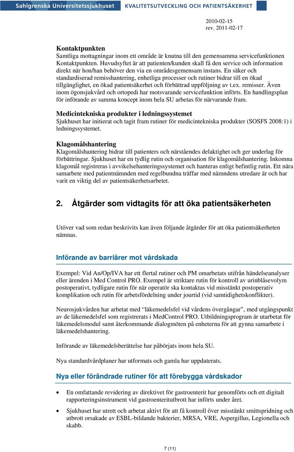 En säker och standardiserad remisshantering, enhetliga processer och rutiner bidrar till en ökad tillgänglighet, en ökad patientsäkerhet och förbättrad uppföljning av t.ex. remisser.