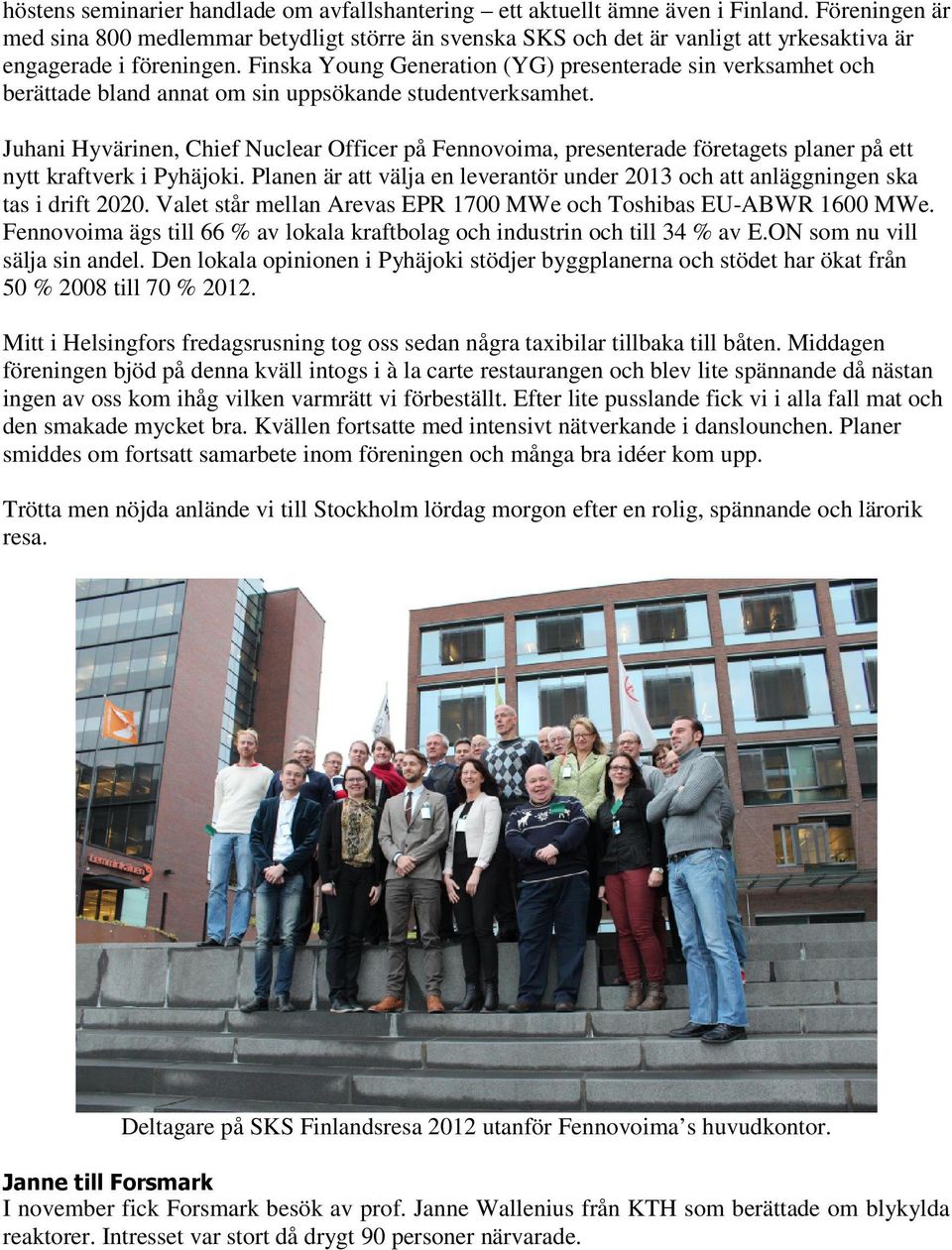Finska Young Generation (YG) presenterade sin verksamhet och berättade bland annat om sin uppsökande studentverksamhet.