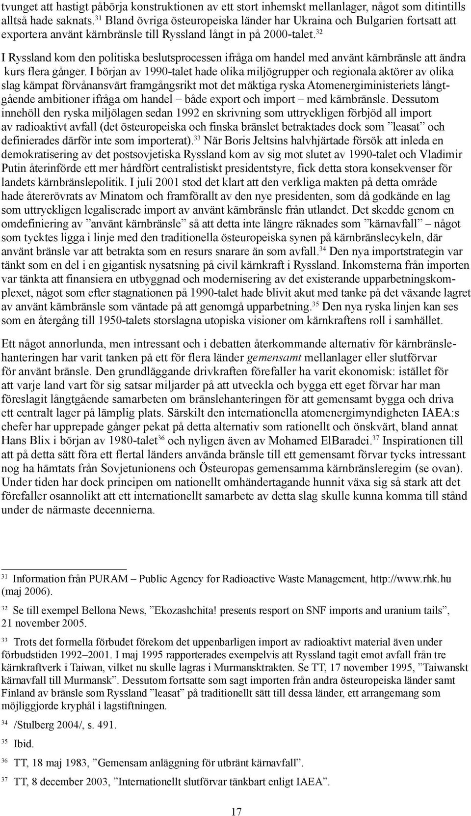 32 I Ryssland kom den politiska beslutsprocessen ifråga om handel med använt kärnbränsle att ändra kurs flera gånger.