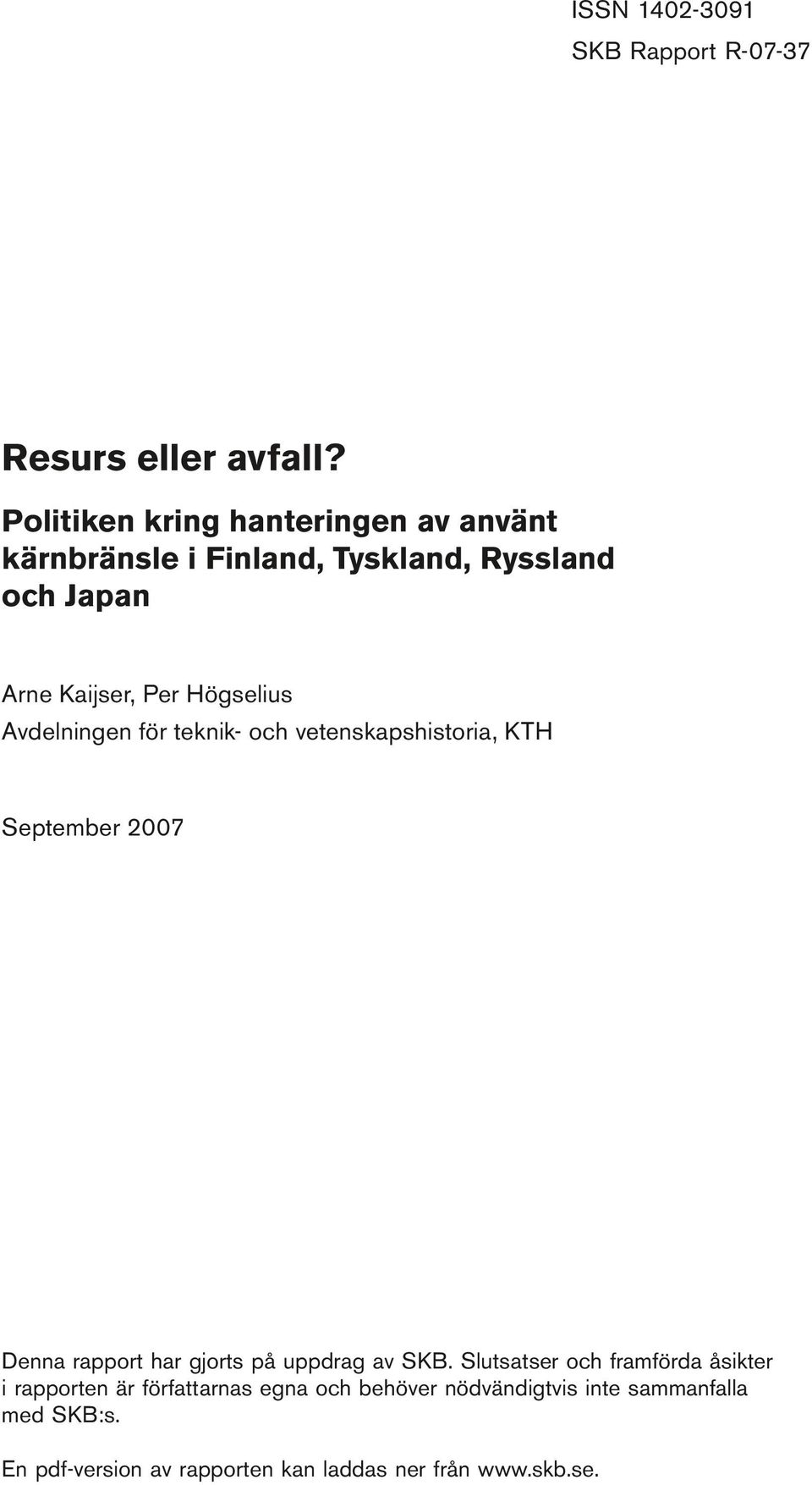 Avdelningen för teknik- och vetenskapshistoria, KTH September 2007 Denna rapport har gjorts på uppdrag av SKB.