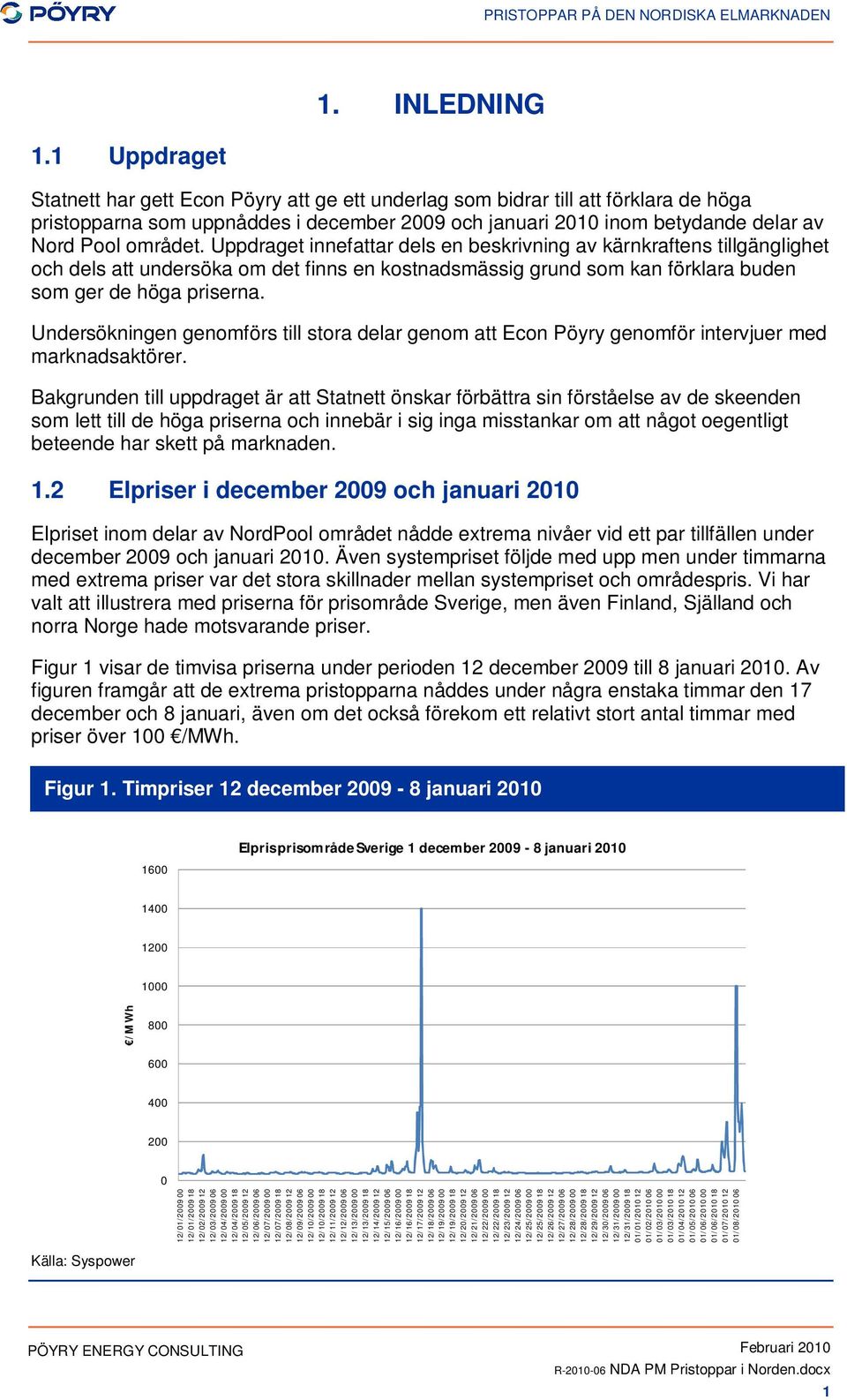 Uppdraget innefattar dels en beskrivning av kärnkraftens tillgänglighet och dels att undersöka om det finns en kostnadsmässig grund som kan förklara buden som ger de höga priserna.