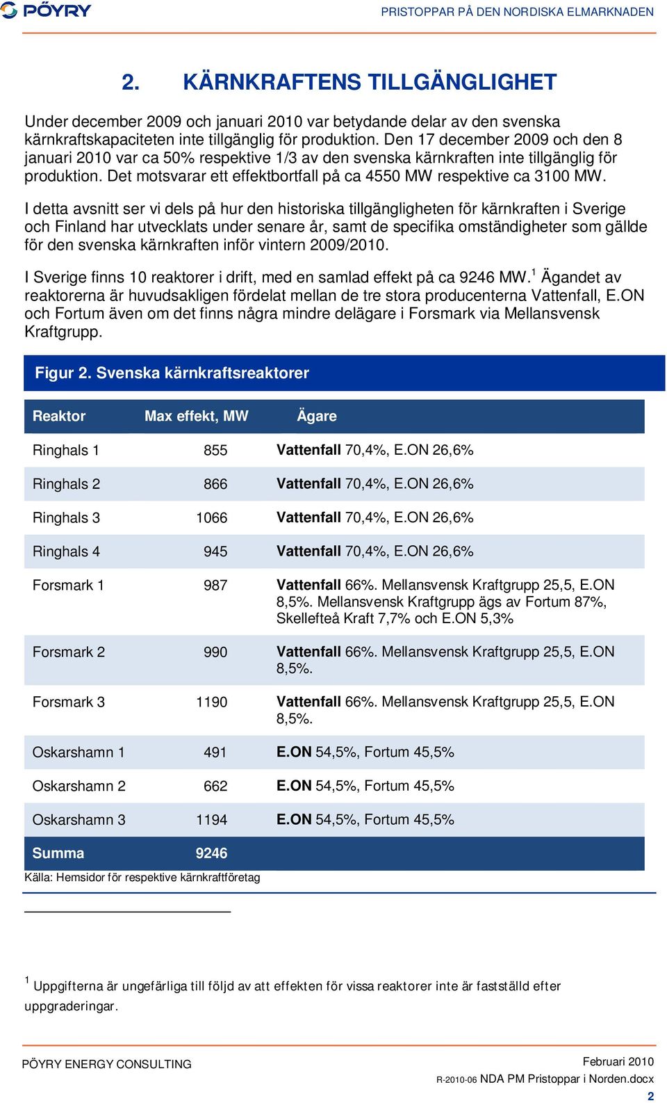 I detta avsnitt ser vi dels på hur den historiska tillgängligheten för kärnkraften i Sverige och Finland har utvecklats under senare år, samt de specifika omständigheter som gällde för den svenska