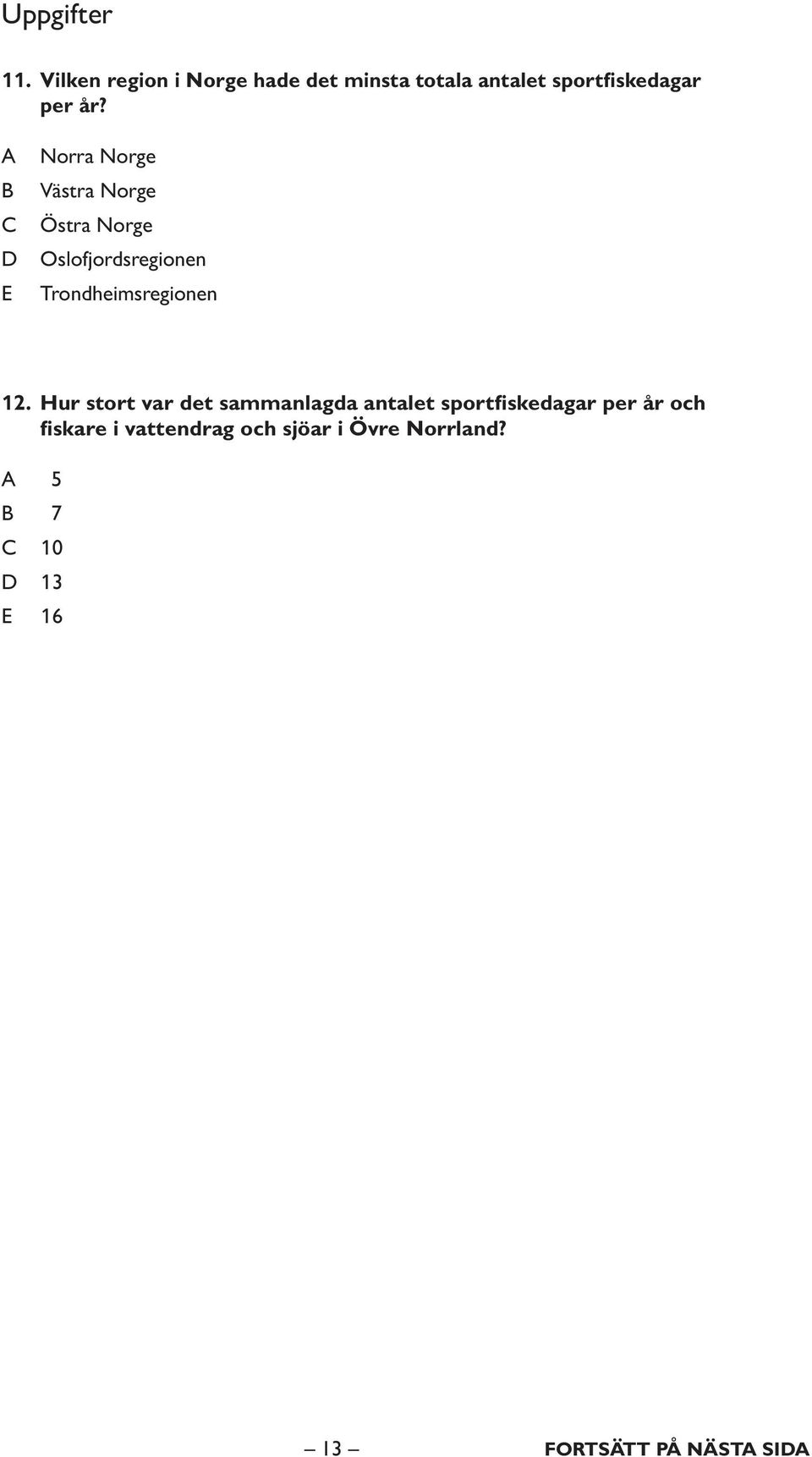 A B C D E Norra Norge Västra Norge Östra Norge Oslofjordsregionen Trondheimsregionen