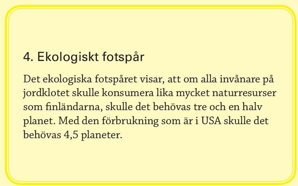 naturresurser som finländarna, skulle det behövas tre och en