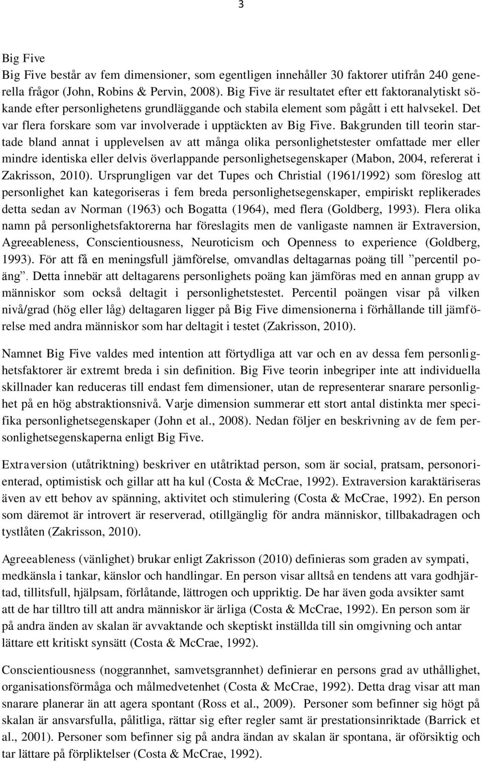 Det var flera forskare som var involverade i upptäckten av Big Five.