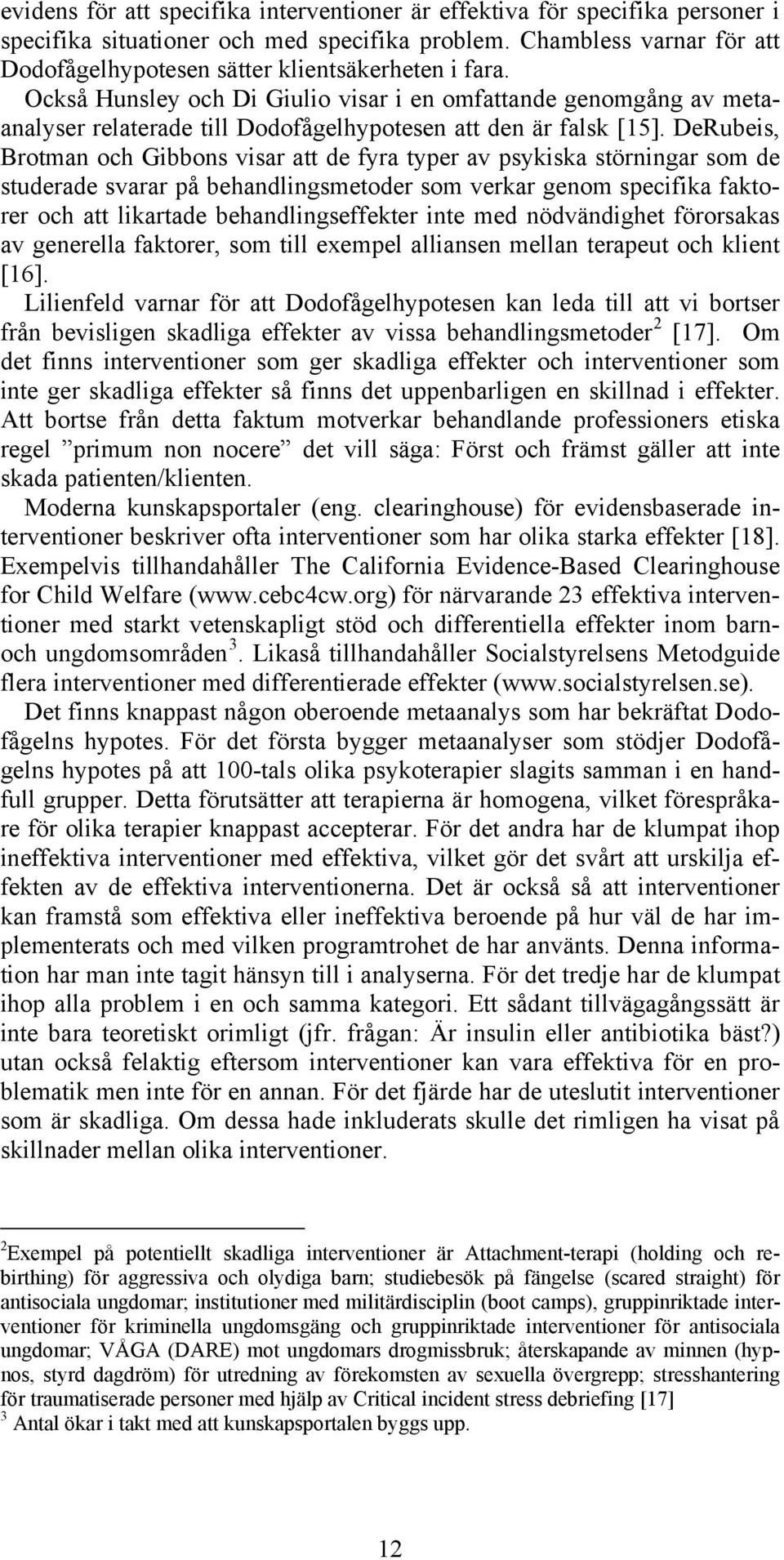 Också Hunsley och Di Giulio visar i en omfattande genomgång av metaanalyser relaterade till Dodofågelhypotesen att den är falsk [15].