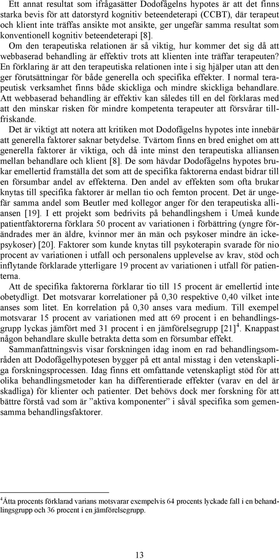 Om den terapeutiska relationen är så viktig, hur kommer det sig då att webbaserad behandling är effektiv trots att klienten inte träffar terapeuten?