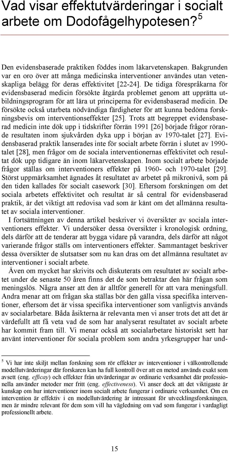 De tidiga förespråkarna för evidensbaserad medicin försökte åtgärda problemet genom att upprätta utbildningsprogram för att lära ut principerna för evidensbaserad medicin.