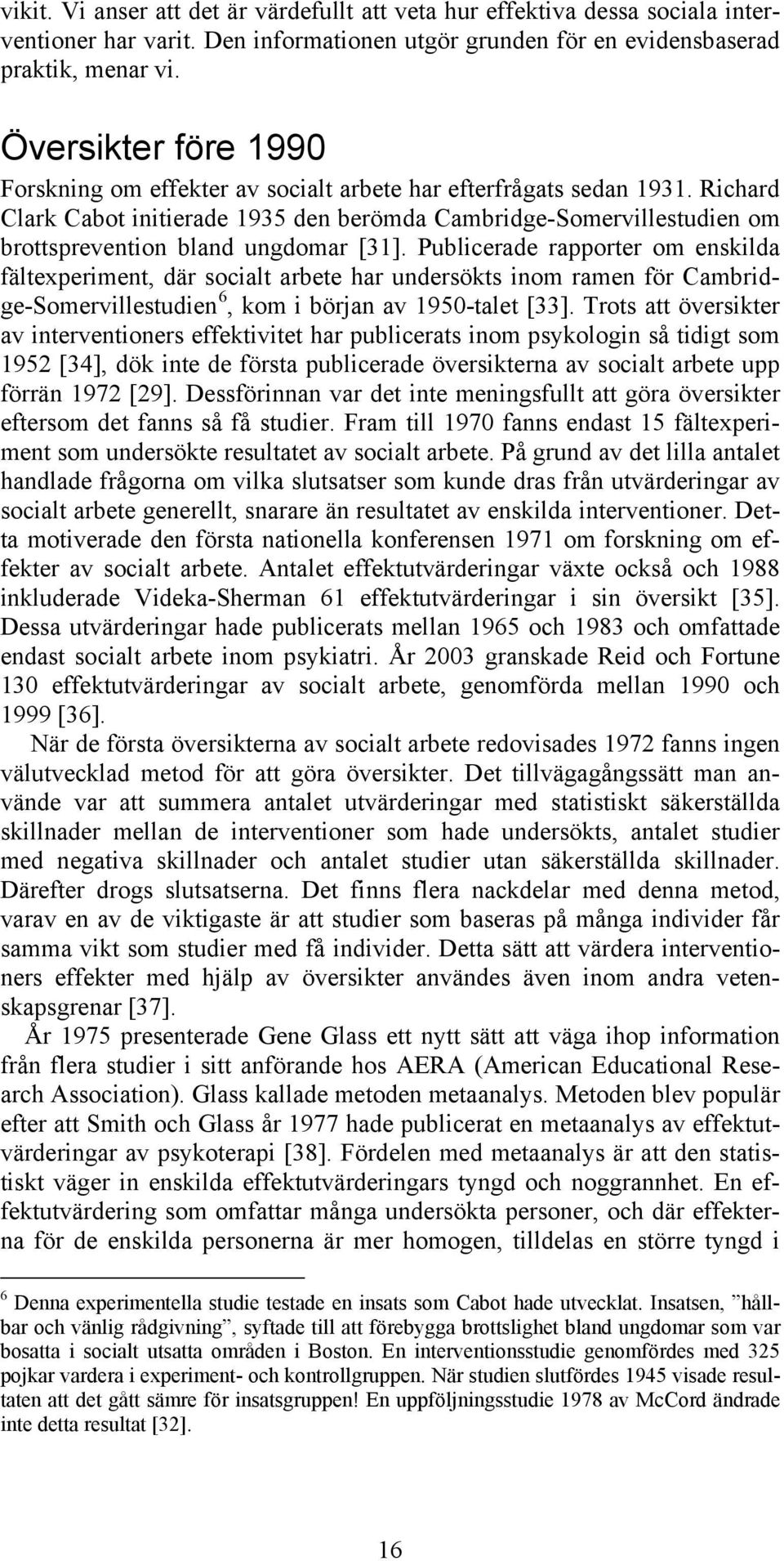 Richard Clark Cabot initierade 1935 den berömda Cambridge-Somervillestudien om brottsprevention bland ungdomar [31].