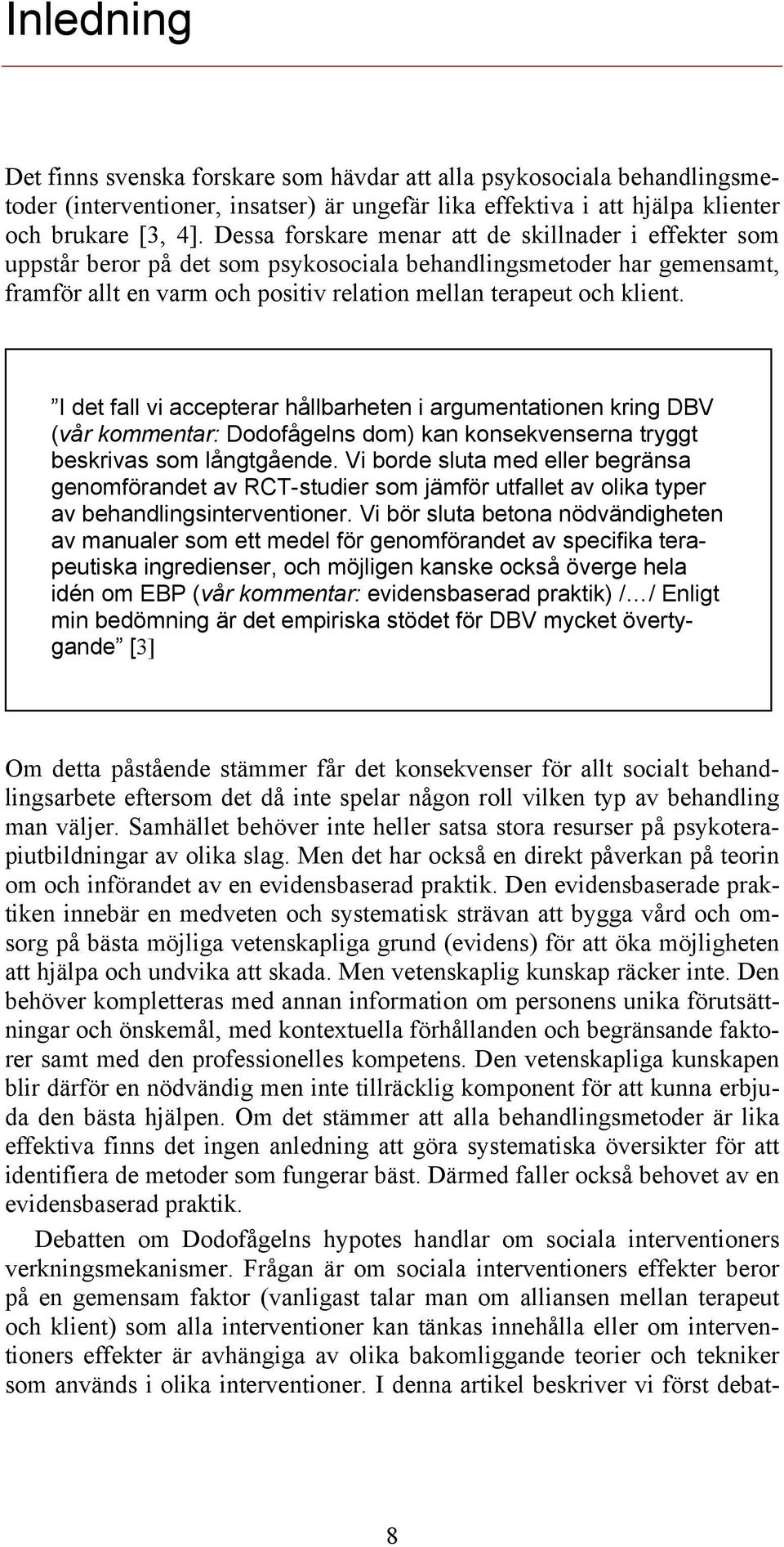 I det fall vi accepterar hållbarheten i argumentationen kring DBV (vår kommentar: Dodofågelns dom) kan konsekvenserna tryggt beskrivas som långtgående.