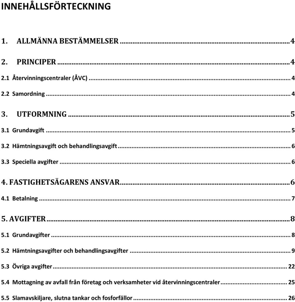 .. 7 5. AVGIFTER... 8 5.1 Grundavgifter... 8 5.2 er och behandlingsavgifter... 9 5.3 Övriga avgifter... 22 5.