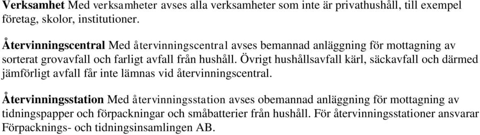 Övrigt hushållsavfall kärl, säckavfall och därmed jämförligt avfall får inte lämnas vid återvinningscentral.