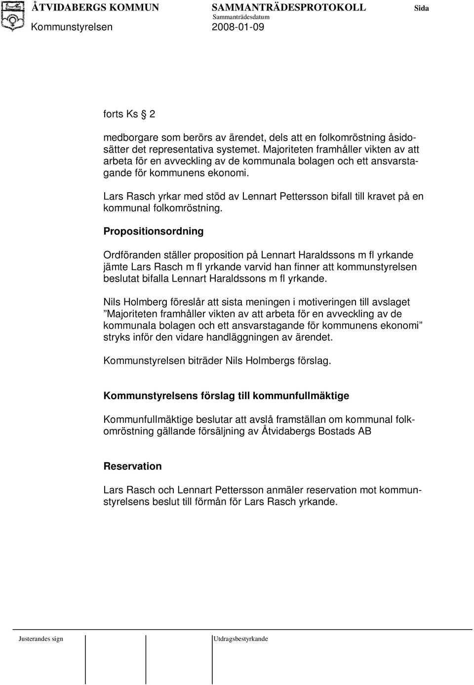 Lars Rasch yrkar med stöd av Lennart Pettersson bifall till kravet på en kommunal folkomröstning.