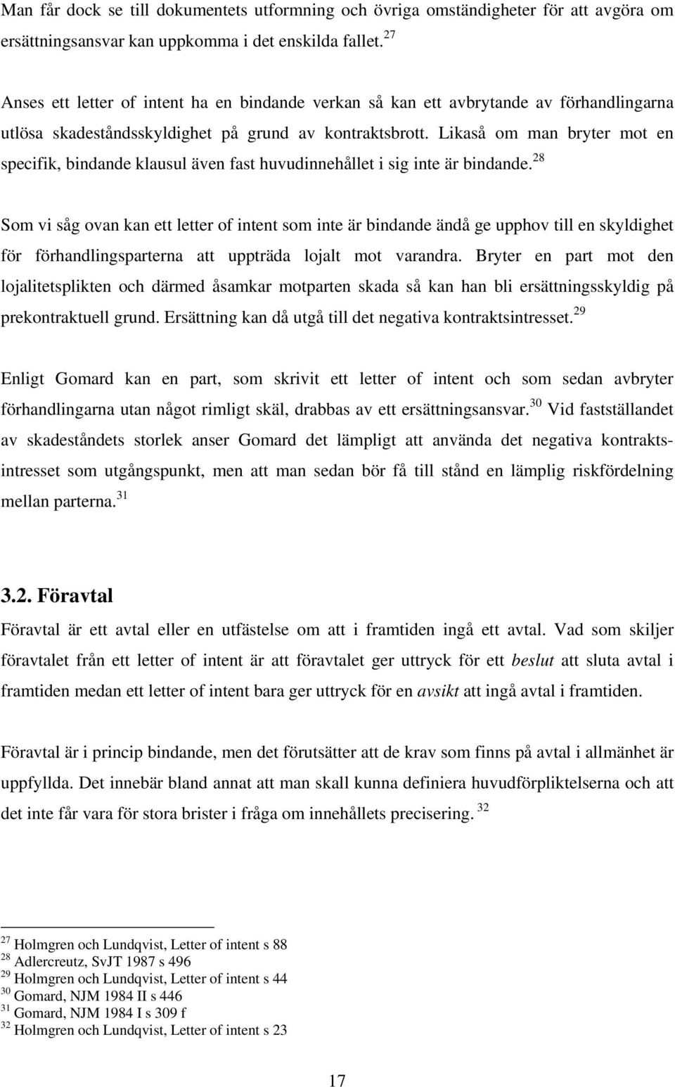 Likaså om man bryter mot en specifik, bindande klausul även fast huvudinnehållet i sig inte är bindande.