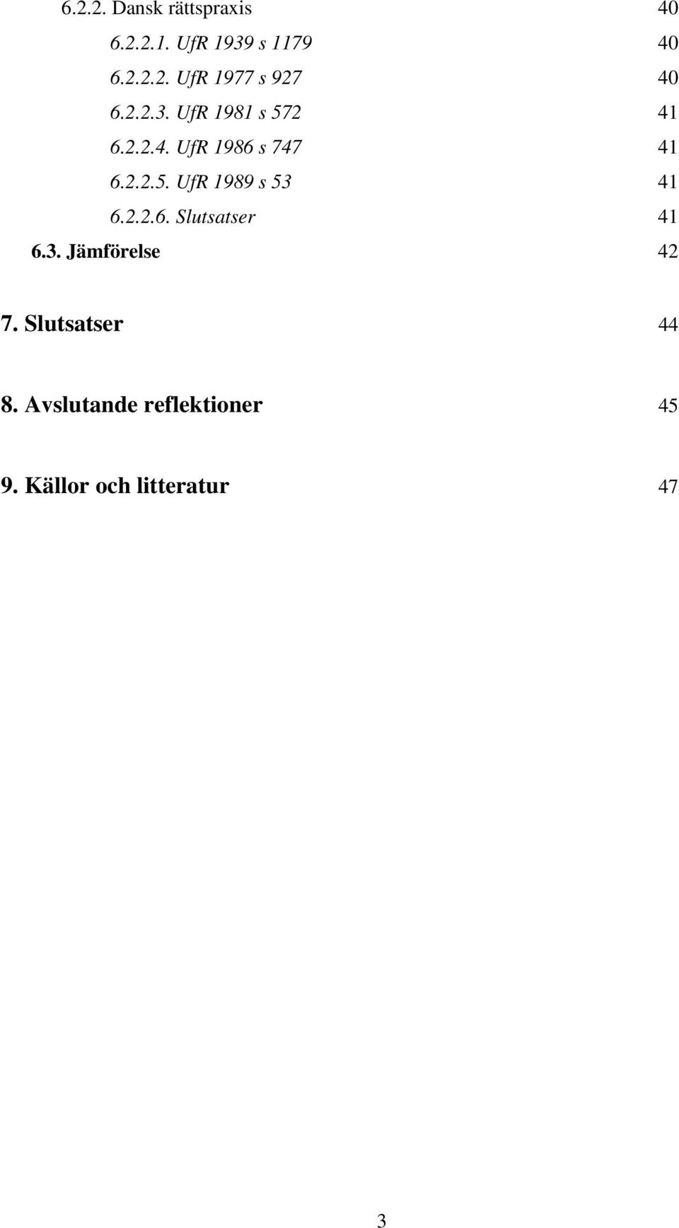 2.2.6. Slutsatser 41 6.3. Jämförelse 42 7. Slutsatser 44 8.