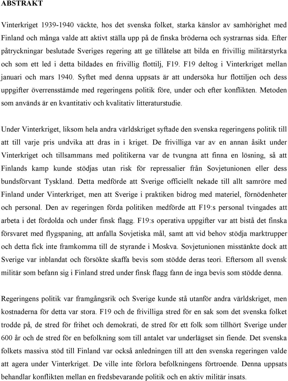 F19 deltog i Vinterkriget mellan januari och mars 1940.