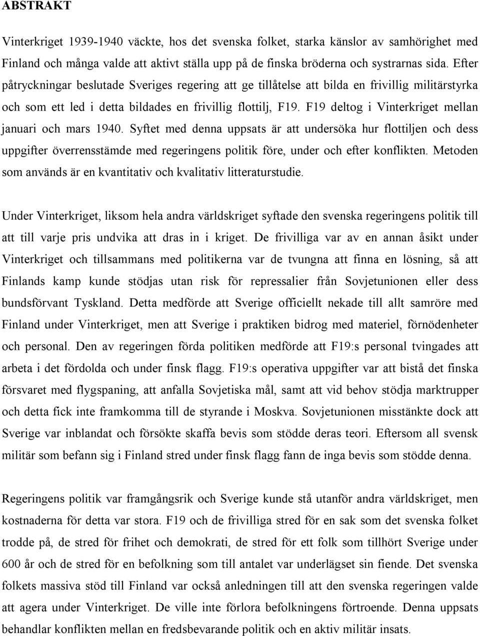 F19 deltog i Vinterkriget mellan januari och mars 1940.