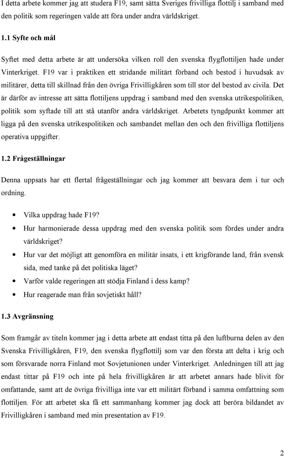 F19 var i praktiken ett stridande militärt förband och bestod i huvudsak av militärer, detta till skillnad från den övriga Frivilligkåren som till stor del bestod av civila.