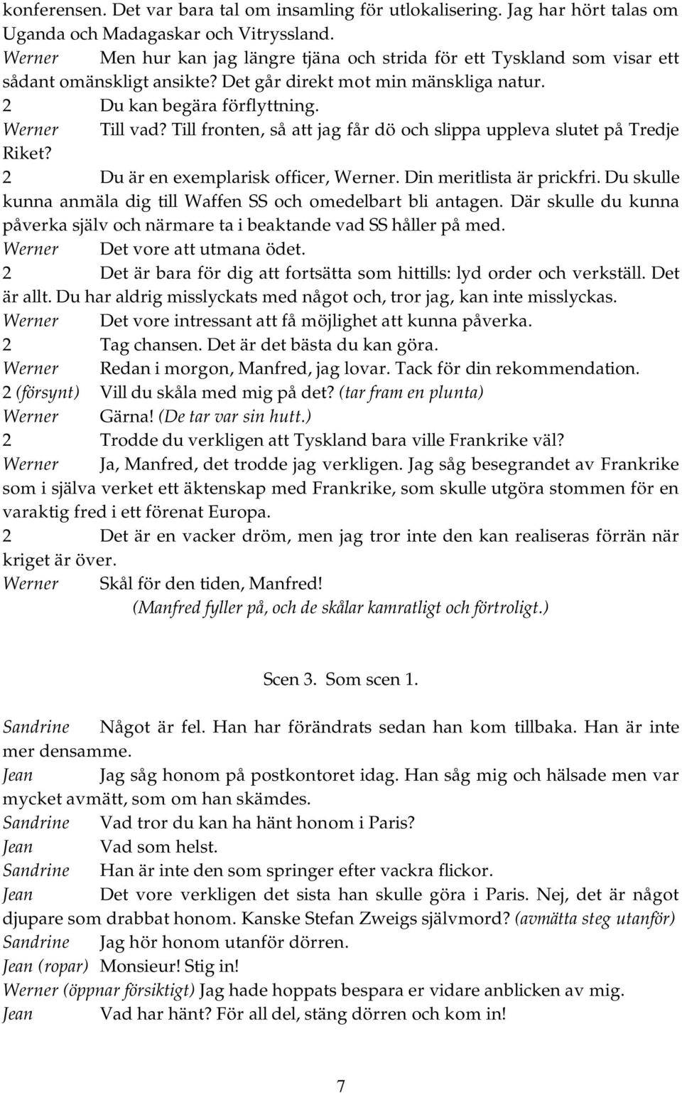 Till fronten, så att jag får dö och slippa uppleva slutet på Tredje Riket? 2 Du är en exemplarisk officer, Werner. Din meritlista är prickfri.