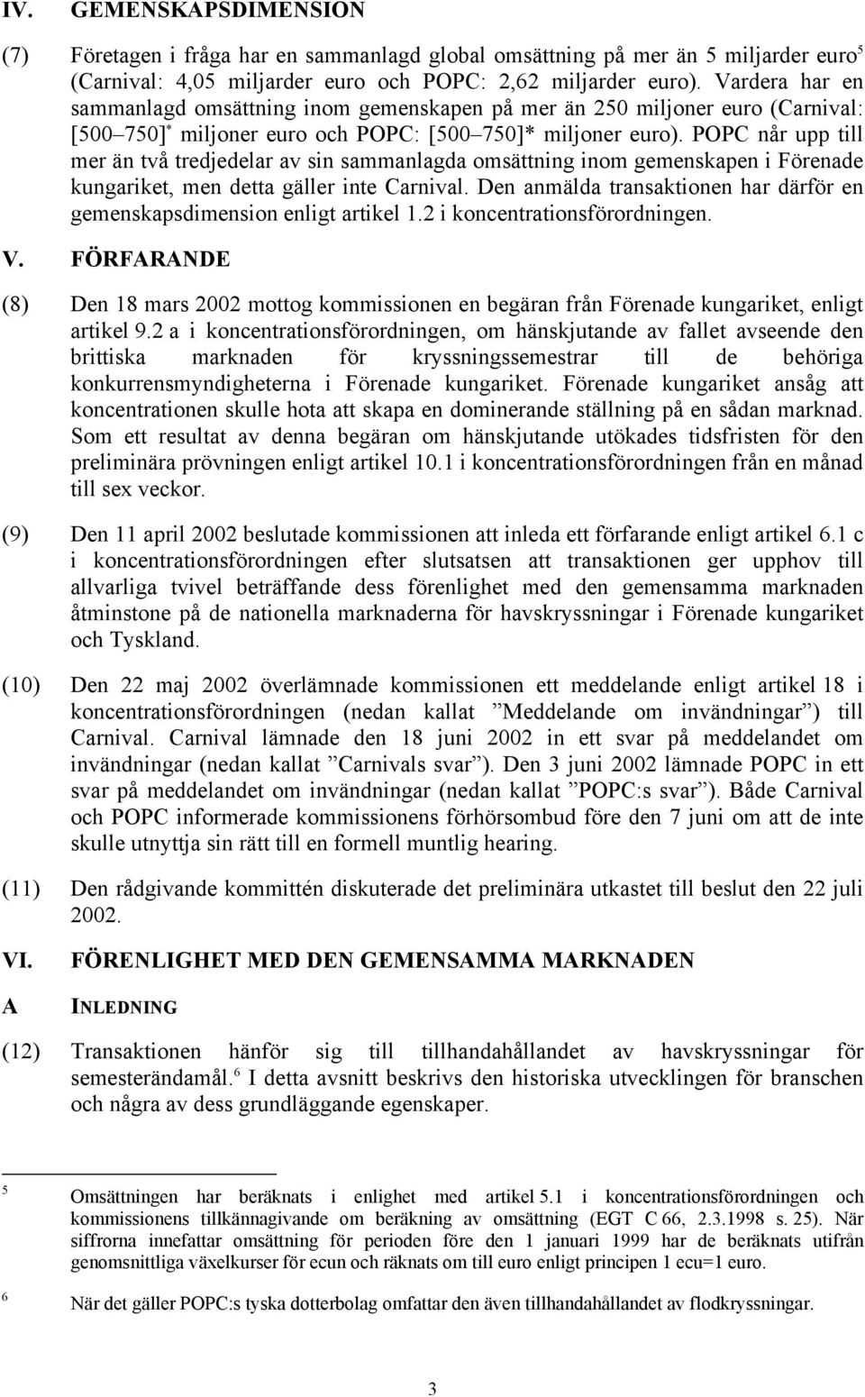 POPC når upp till mer än två tredjedelar av sin sammanlagda omsättning inom gemenskapen i Förenade kungariket, men detta gäller inte Carnival.