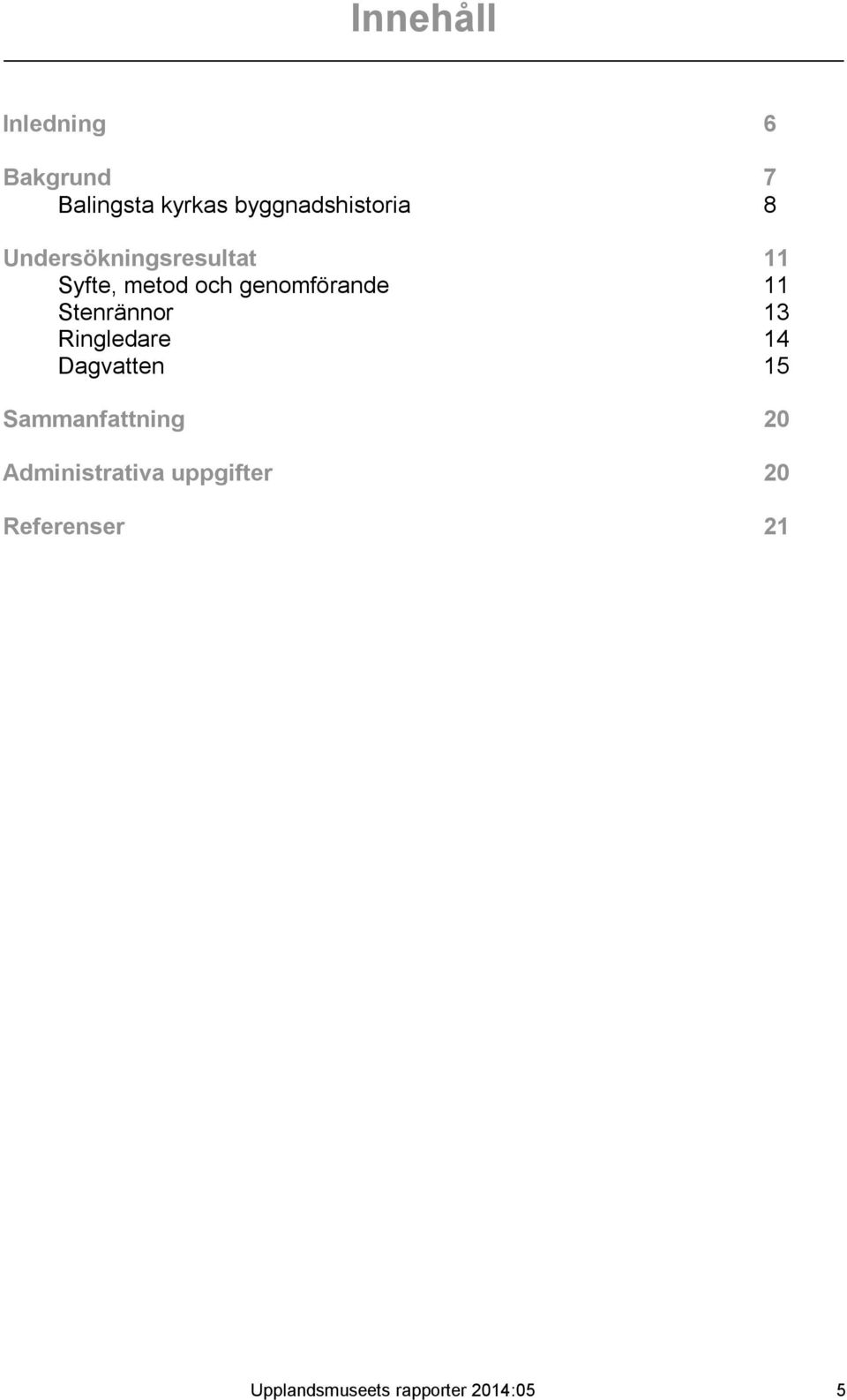 Stenrännor 13 Ringledare 14 Dagvatten 15 Sammanfattning 20