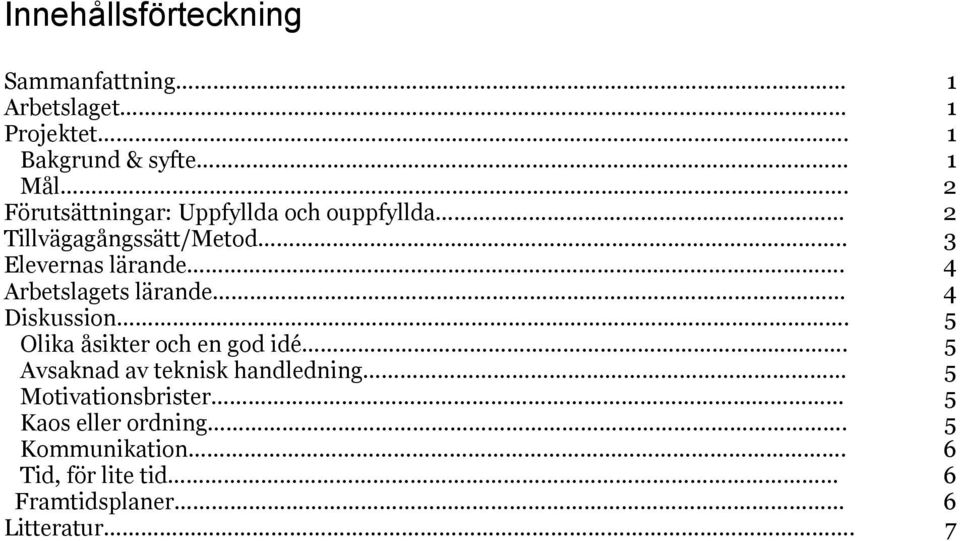 4 Arbetslagets lärande 4 Diskussion. 5 Olika åsikter och en god idé.