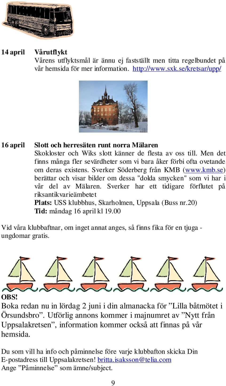 Men det finns många fler sevärdheter som vi bara åker förbi ofta ovetande om deras existens. Sverker Söderberg från KMB (www.kmb.