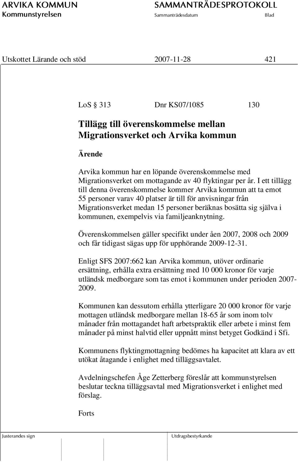 I ett tillägg till denna överenskommelse kommer Arvika kommun att ta emot 55 personer varav 40 platser är till för anvisningar från Migrationsverket medan 15 personer beräknas bosätta sig själva i