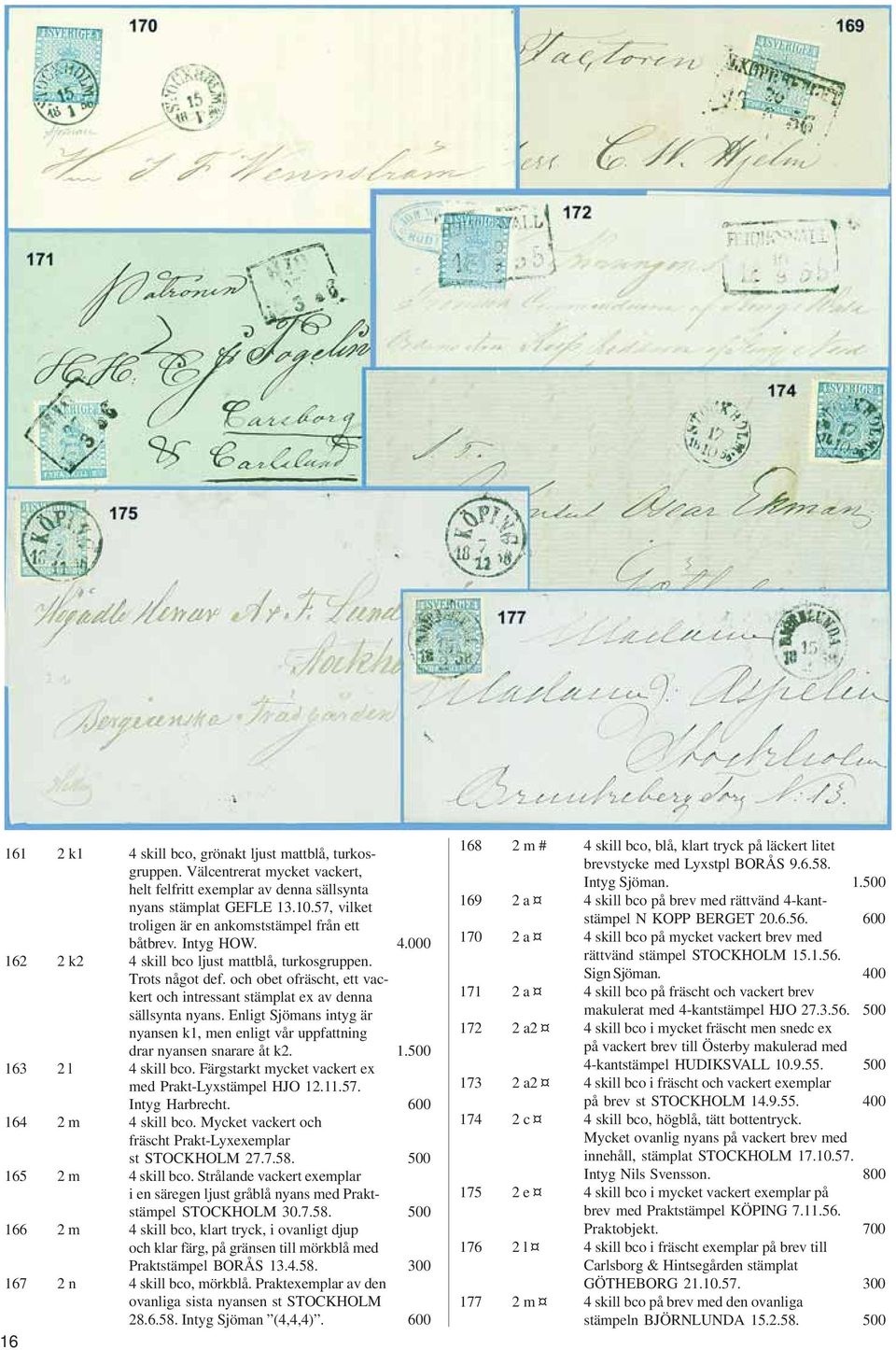 och obet ofräscht, ett vackert och intressant stämplat ex av denna sällsynta nyans. Enligt Sjömans intyg är nyansen k1, men enligt vår uppfattning drar nyansen snarare åt k2. 1.