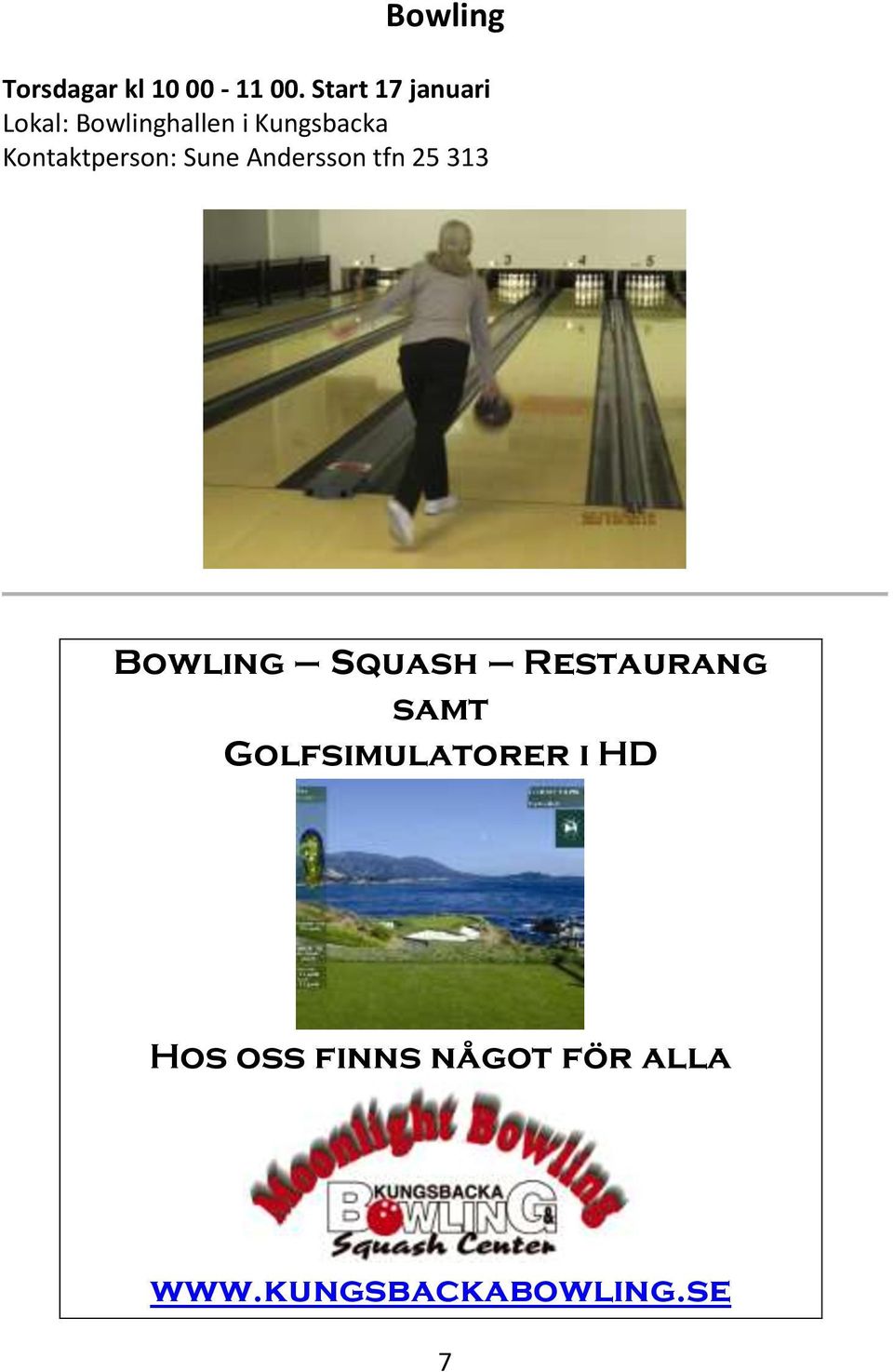 Kontaktperson: Sune Andersson tfn 25 313 Bowling Squash