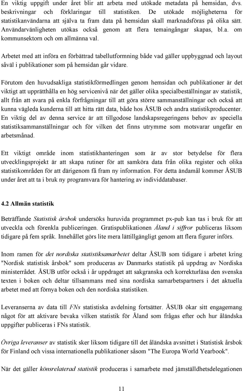 Arbetet med att införa en förbättrad tabellutformning både vad gäller uppbyggnad och layout såväl i publikationer som på hemsidan går vidare.