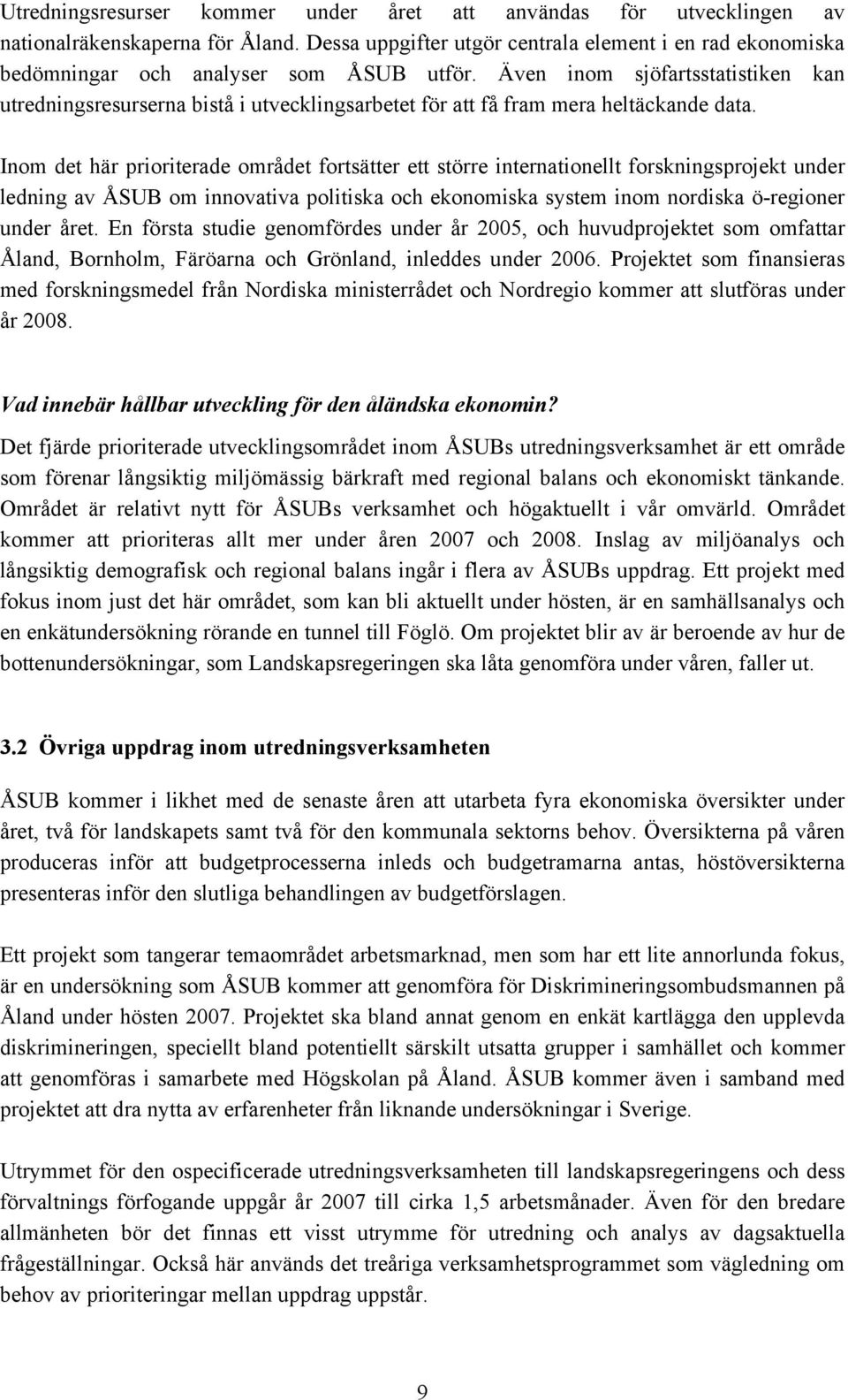 Även inom sjöfartsstatistiken kan utredningsresurserna bistå i utvecklingsarbetet för att få fram mera heltäckande data.