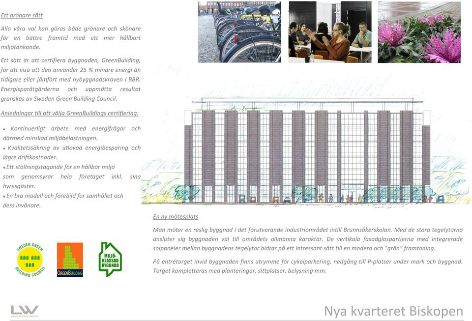 Energisparåtgärderna ch uppmätta resultat granskas av Sweden Green Building Cuncil.