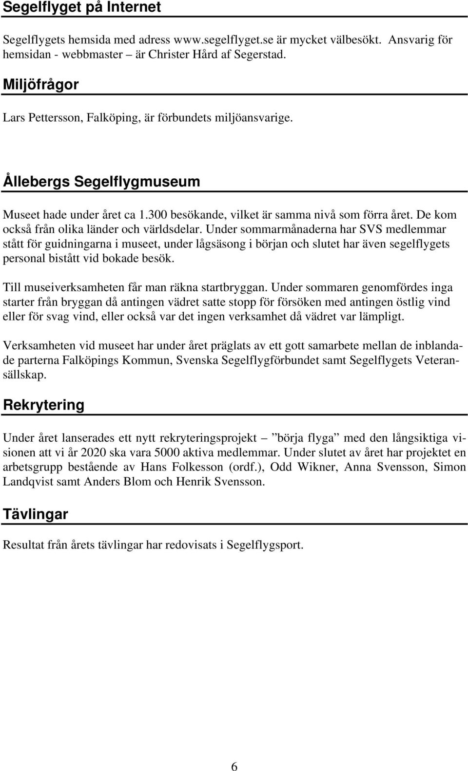 De kom också från olika länder och världsdelar.