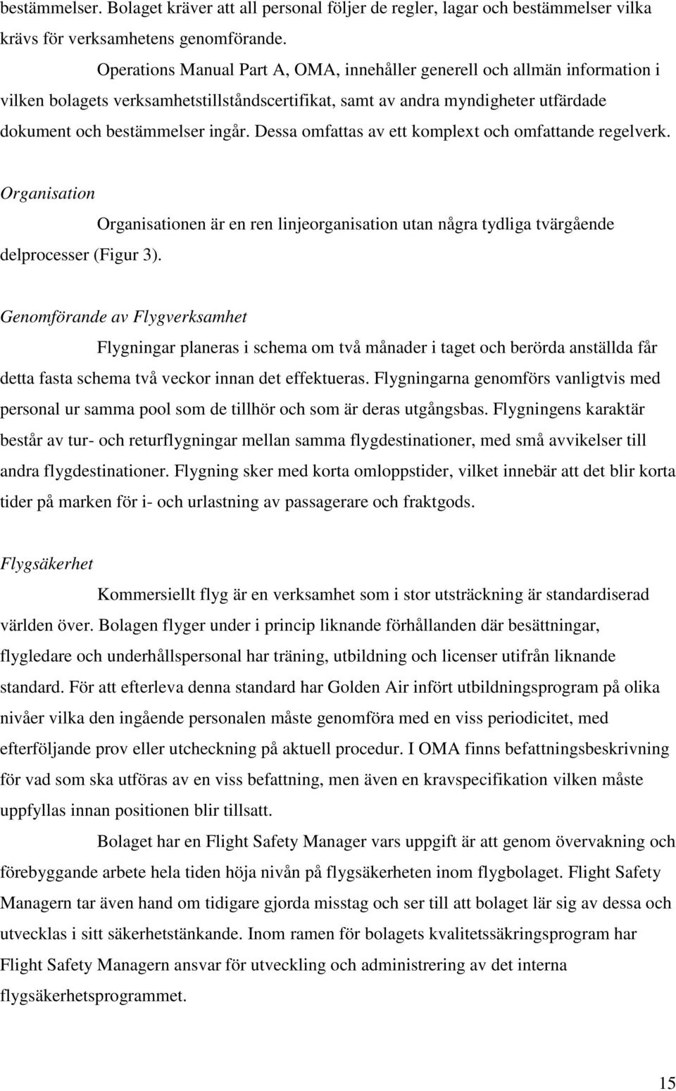 Dessa omfattas av ett komplext och omfattande regelverk. Organisation delprocesser (Figur 3).