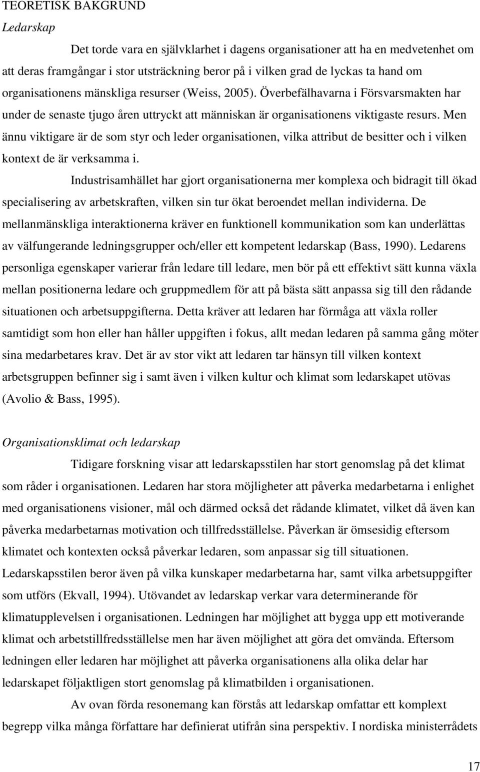 Men ännu viktigare är de som styr och leder organisationen, vilka attribut de besitter och i vilken kontext de är verksamma i.