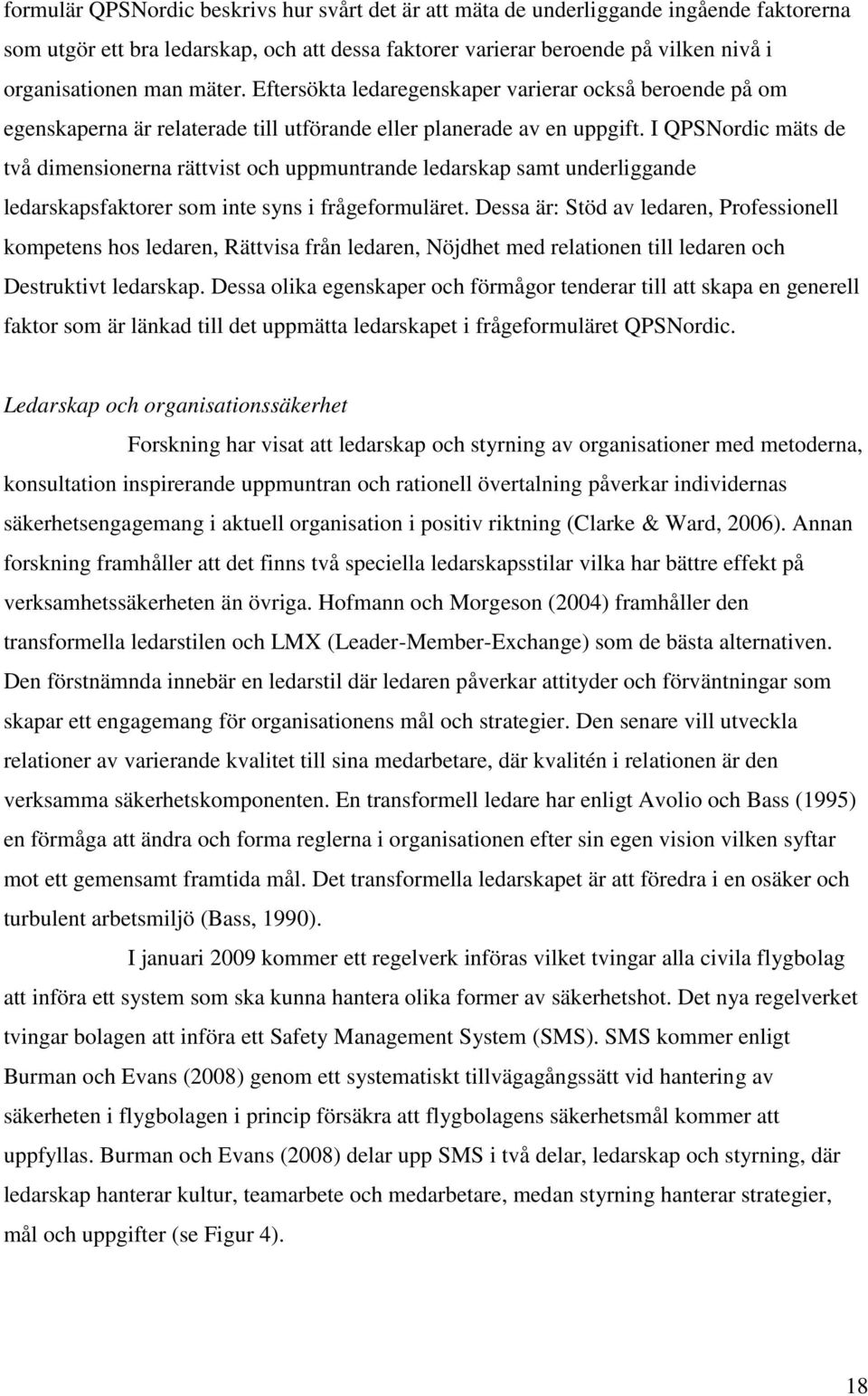 I QPSNordic mäts de två dimensionerna rättvist och uppmuntrande ledarskap samt underliggande ledarskapsfaktorer som inte syns i frågeformuläret.