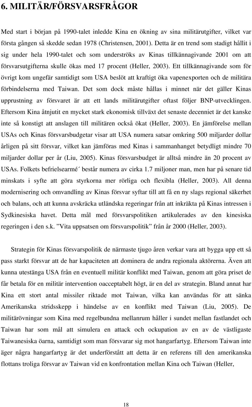 Ett tillkännagivande som för övrigt kom ungefär samtidigt som USA beslöt att kraftigt öka vapenexporten och de militära förbindelserna med Taiwan.