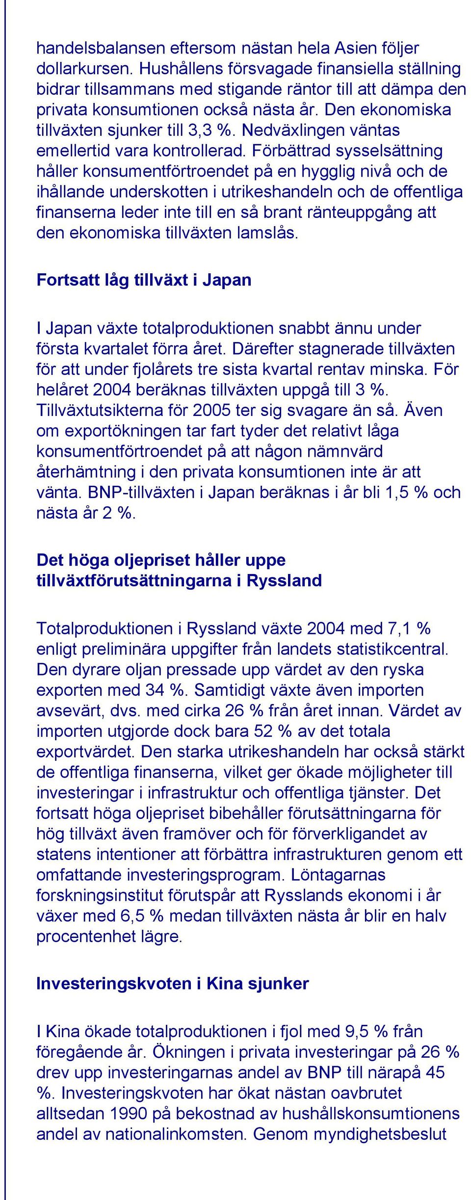 Nedväxlingen väntas emellertid vara kontrollerad.