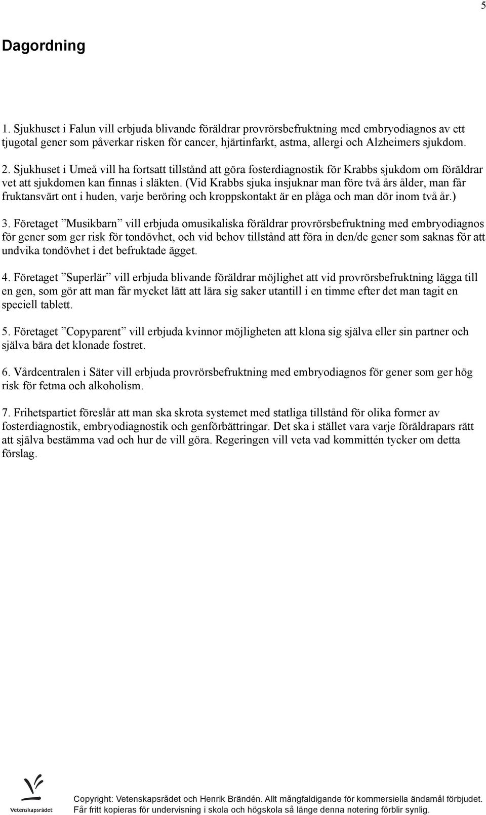 Sjukhuset i Umeå vill ha fortsatt tillstånd att göra fosterdiagnostik för Krabbs sjukdom om föräldrar vet att sjukdomen kan finnas i släkten.