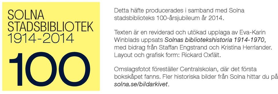 med bidrag från Staffan Engstrand och Kristina Herrlander. Layout och grafisk form: Rickard Oxfält.