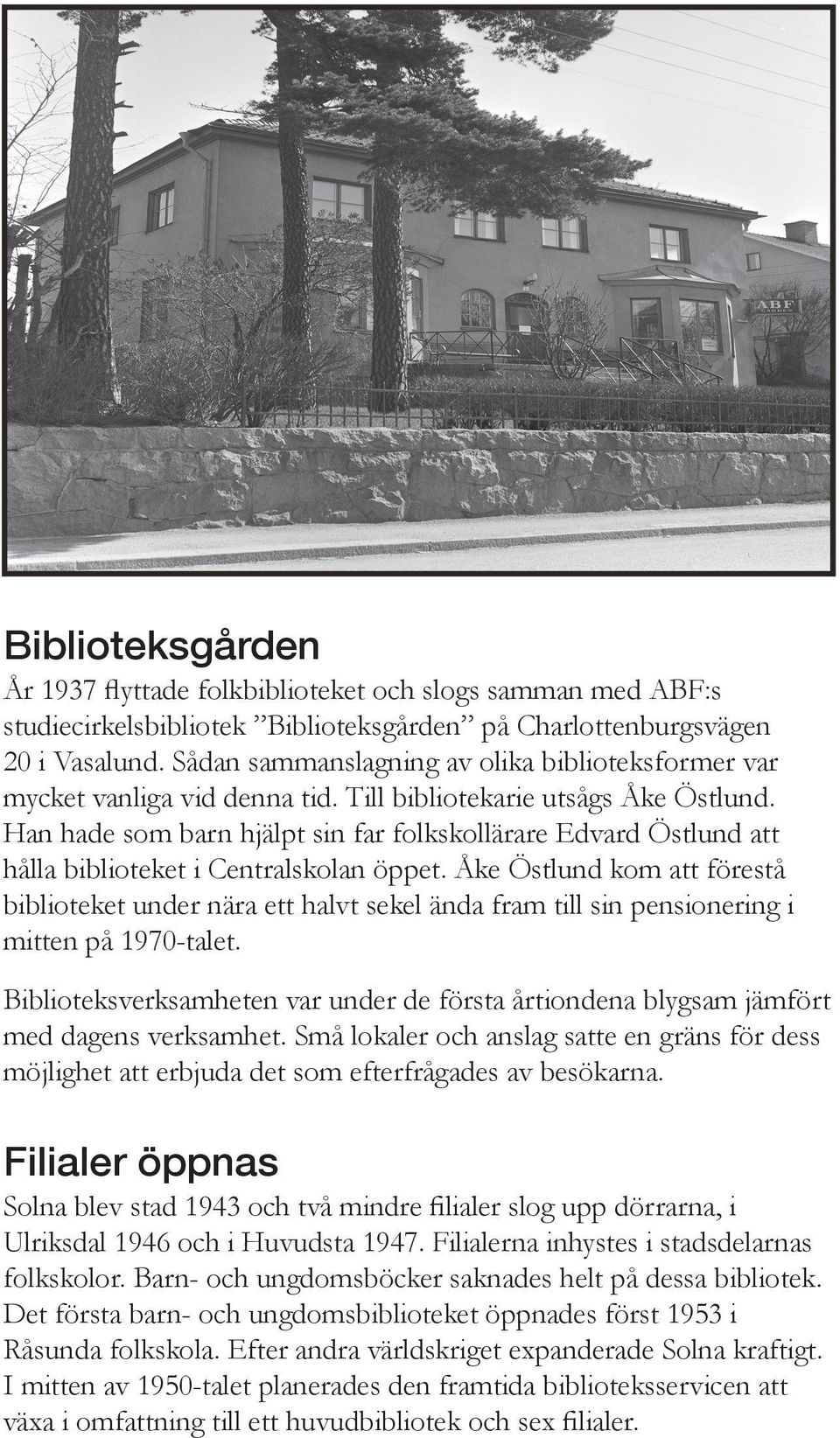 Han hade som barn hjälpt sin far folkskollärare Edvard Östlund att hålla biblioteket i Centralskolan öppet.