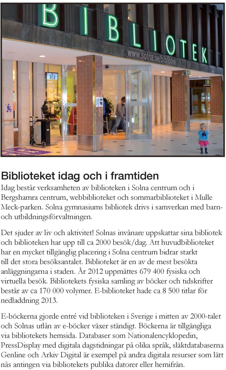 Solnas invånare uppskattar sina bibliotek och biblioteken har upp till ca 2000 besök/dag.