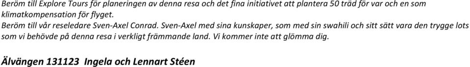 Sven- Axel med sina kunskaper, som med sin swahili och sitt sätt vara den trygge lots som vi behövde