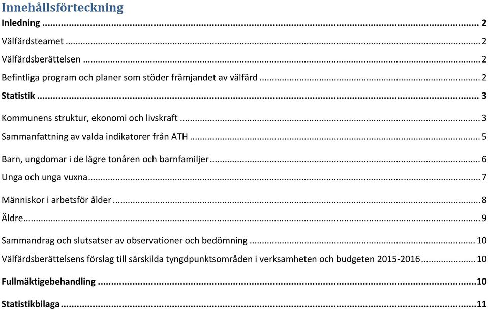 .. 5 Barn, ungdomar i de lägre tonåren och barnfamiljer... 6 Unga och unga vuxna... 7 Människor i arbetsför ålder... 8 Äldre.