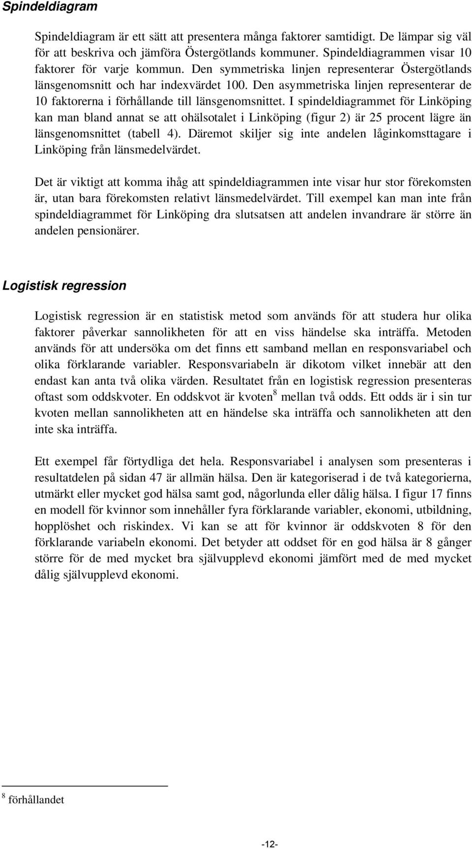 Den asymmetriska linjen representerar de 10 faktorerna i förhållande till länsgenomsnittet.